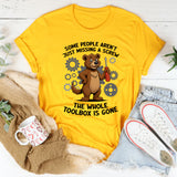 Some People Aren't Just Missing A Screw Whole Toolbox Gone T-Shirt