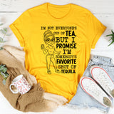 I’m Not Everyone’s Cup of Tea, But I Promise I’m Somebody’s Favorite Shot of Tequila T-Shirt