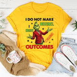 I Do Not Make Mistakes, I Create Unexpected Outcomes T-Shirt