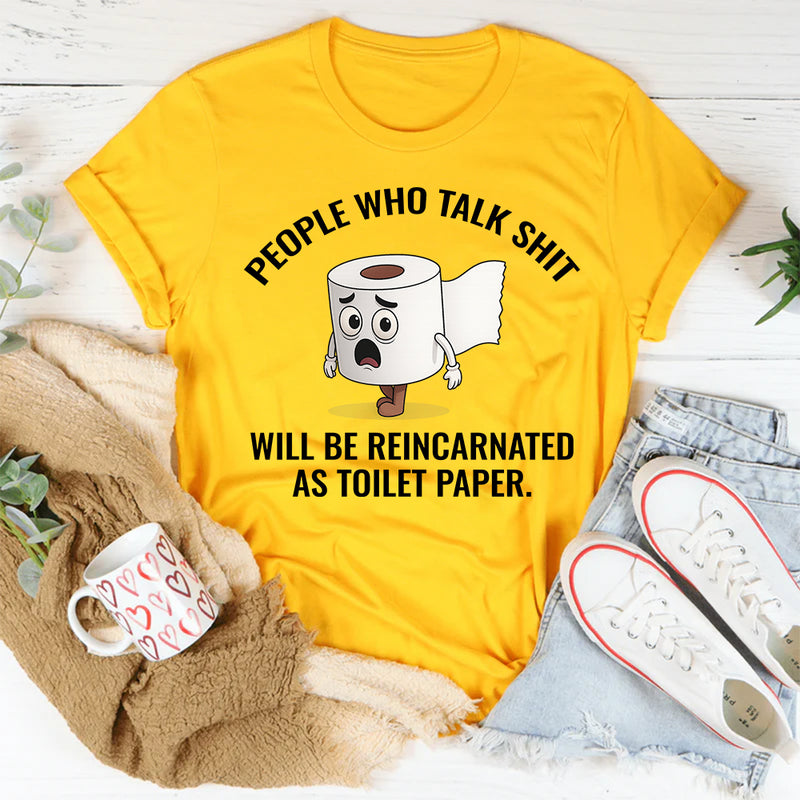 People Who Talk Sh*t Will Be Reincarnated as Toilet Paper T-Shirt