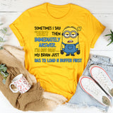 Sometimes I Say ‘Huh?’ Then I’m Immediately Answer. I’m Not Deaf… My Brain Just Has to Load and Buffer First T-Shirt