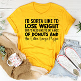I’d Sorta Like to Lose Weight, But I’d Also Like to Eat a Box of Donuts and an Extra Large Pizza T-Shirt