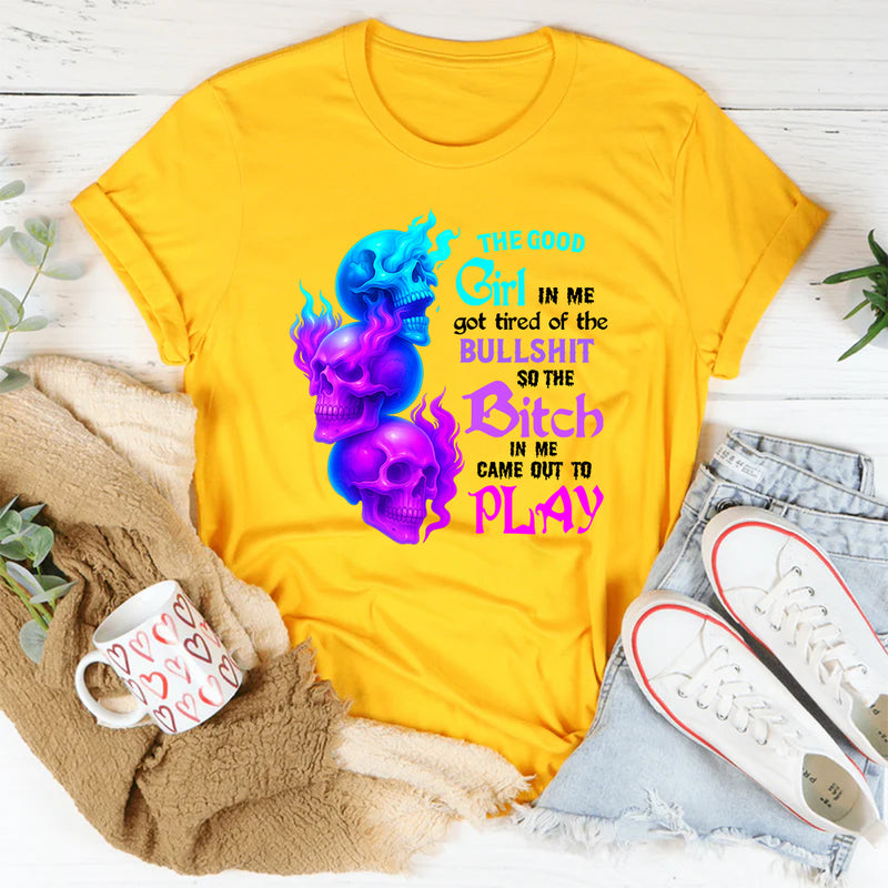 The Good Girl In Me Got Tired Of The Bullshit T-Shirt