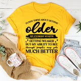 Funny Thing About Getting Older My Eyesight Gets Weaker, But My Ability to See Through People’s Crap Gets Much Better T-Shirt