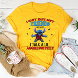 I Can’t Have Soft Friends I Talk a Lil Aggressively T-Shirt