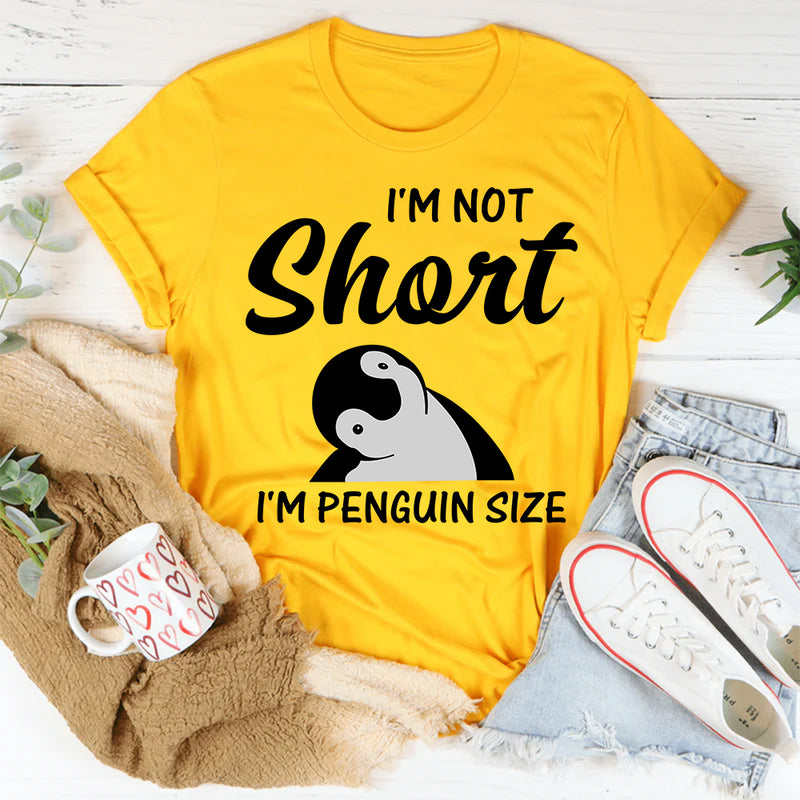 I'm Not Short I'm Penguin Size T-Shirt