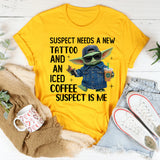 Suspect Needs a New Tattoo and an Iced Coffee Suspect Is Me T-Shirt