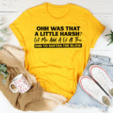 Ohh, Was That a Little Harsh? Let Me Add a ‘Lol’ at the End to Soften the Blow T-Shirt