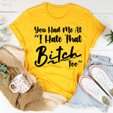You Had Me at ‘I Hate That Bitch T-Shirt