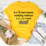 A Pretty Face Means Nothing Without A Beautiful Soul T-Shirt