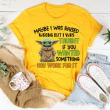 Maybe I Was Raised Wrong, But I Was Taught If You Wanted Something, You Work for It T-Shirt