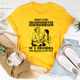 Behind Every Granddaughter Who Believes in Herself Is a Grandma Who Believes in Her First T-Shirt