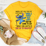 When I Get Old, They’re Never Gonna Say ‘What a Sweet Old Lady.’ They’re Going to Say ‘What on Earth Is She Up to Now?!?! T-Shirt