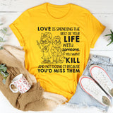 Love Is Spending the Rest of Your Life With Someone You Want to Kill T-Shirt