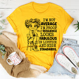 I’m Not Average, I’m Proof That Resilience Looks Fabulous in Lipstick and High Standards T-Shirt