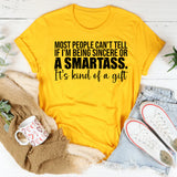 Most People Can’t Tell If I’m Being Sincere or a Smartass It’s Kind of a Gift T-Shirt