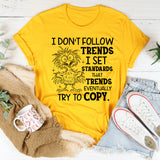 I Don’t Follow Trends, I Set Standards That Trends Eventually Try to Copy T-Shirt