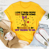 I Love It When People Think They’re Going to Punish Me by Not Talking to Me T-Shirt
