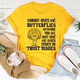 Nobody Gives Me Butterflies Anymore You All Just Give Me Anger Issues or Trust Issues T-Shirt