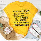 At Least I'm A Fun Hot Mess T-Shirt