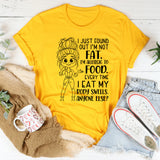 I Just Found Out I’m Not Fat, I’m Allergic to Food. Every Time I Eat My Body Swells. Anyone Else T-Shirt