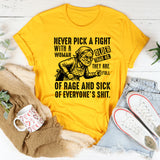 Never Pick a Fight with a Woman Older Than 40 They Are Full of Rage and Sick of Everyone’s Shit T-Shirt