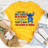 I Got My Dad’s Temper and My Mother’s Mouth That’s Why I’m Always in Trouble T-Shirt