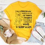 I Am a Person Who Wants to Do a Lot of Things Trapped in a Body of a Person Who Wants to Sleep a Lot T-Shirt