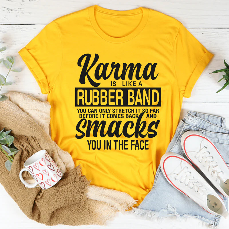 Karma Is Like A Rubber Band T-Shirt