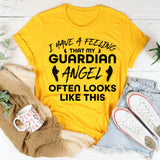 I Have a Feeling That My Guardian Angel Often Looks Like This T-Shirt