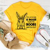 My Attitude Is Bigger Than My Boobs Watch Out T-Shirt