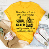 The Effort I Put Into Not Being T-Shirt
