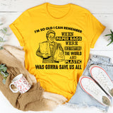 I’m So Old I Can Remember When Paper Bags Were Destroying the World and Plastic Was Gonna Save Us All T-Shirt