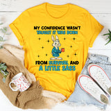My Confidence Wasn’t Taught It Was Born From Survival and a Little Sass T-Shirt