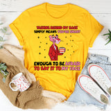 Talking Behind My Back Simply Means You’re Smart Enough to Be Afraid to Say It to My Face T-Shirt