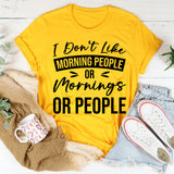 I Don’t Like Morning People, Or Mornings, Or People T-Shirt