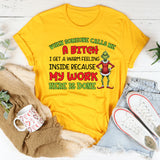 When Someone Calls Me a Bitch, I Get a Warm Feeling Inside Because My Work Here Is Done T-Shirt