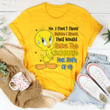 No, I Don’t Think Before I Speak. That Would Ruin the Surprise for Both of Us T-Shirt
