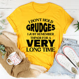 I Don’t Hold Grudges, I Just Remember Things for a Very Long Time T-Shirt