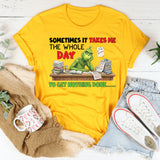 Sometimes It Takes Me the Whole Day To-Do List Unfinished, To Get Nothing Done T-Shirt