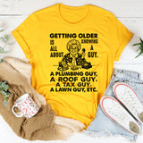 Getting Older Is All About Knowing a Guy T-Shirt