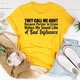They Call Me Aunt Because ‘Partner in Crime’ Makes Me Sound Like a Bad Influence T-Shirt
