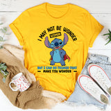 I May Not Be Wonder Woman, But I Can Do Things That Make You Wonder T-Shirt