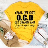 Yeah, I’ve Got O.C.D Old, Cranky, and Dangerous T-Shirt
