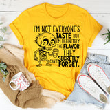 I’m Not Everyone’s Taste, But I’m Definitely the Flavor They Secretly Can’t Forget T-Shirt
