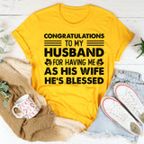 Congratulations to My Husband for Having Me as His Wife He’s Blessed T-Shirt