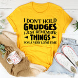I Don’t Hold Grudges, I Just Remember Things For A Very Long Time T-Shirt