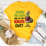 Forget the Dogs Who Let the Idiots Out? T-Shirt