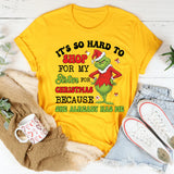 It’s So Hard to Shop for My Sister for Christmas She Already Has Me T-Shirt