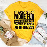 It Was a Lot More Fun Being 20 in the 70s Than It Is Being 70 in the 20s T-Shirt
